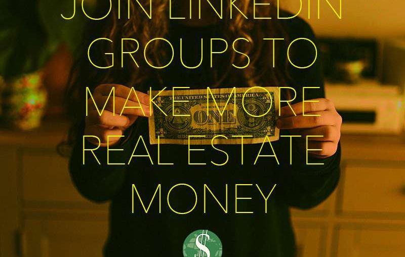 Join LinkedIn Groups to Make More Real Estate Money