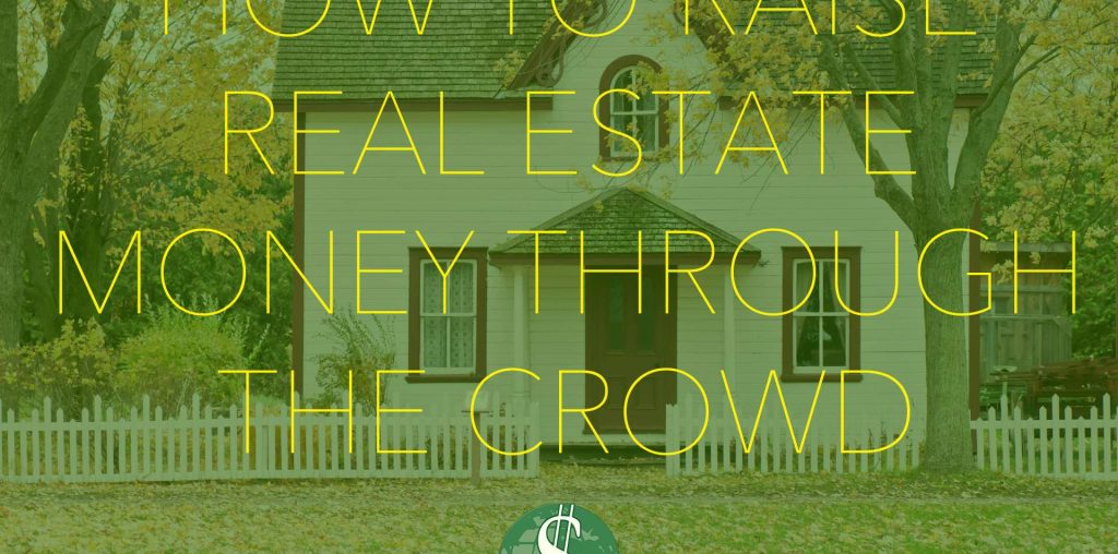 How to Raise Real Estate Money Through the Crowd