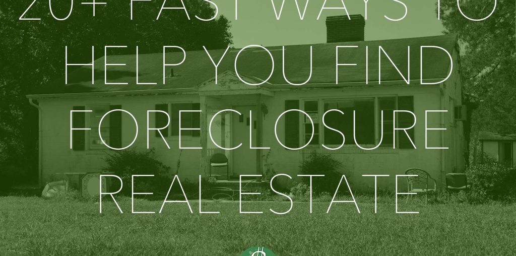 20+ Fast Ways to Help You Find Foreclosure Real Estate