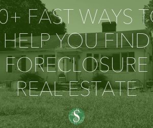 20+ Fast Ways to Help You Find Foreclosure Real Estate