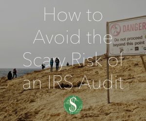How to Avoid the Scary Risk of an IRS Audit
