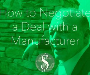 How to Negotiate a Deal with a Manufacturer