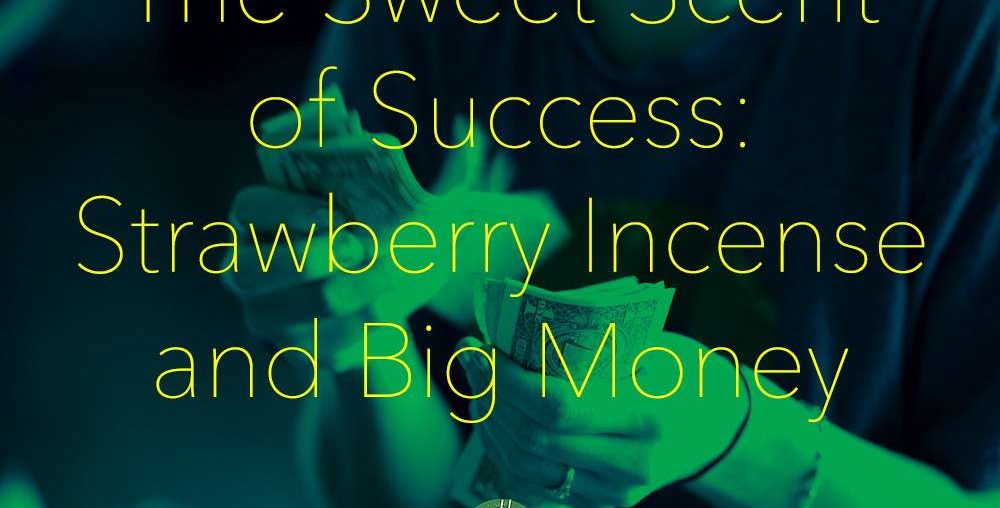 The Sweet Scent of Success: Strawberry Incense and Big Money