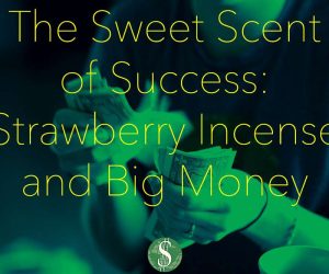 The Sweet Scent of Success: Strawberry Incense and Big Money