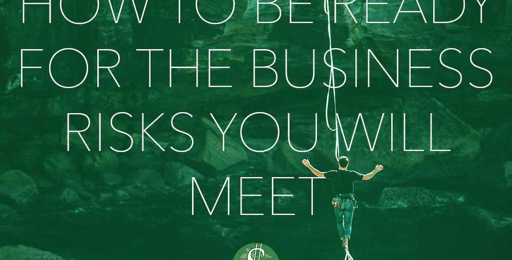 How to be Ready for the Business Risks You Will Meet