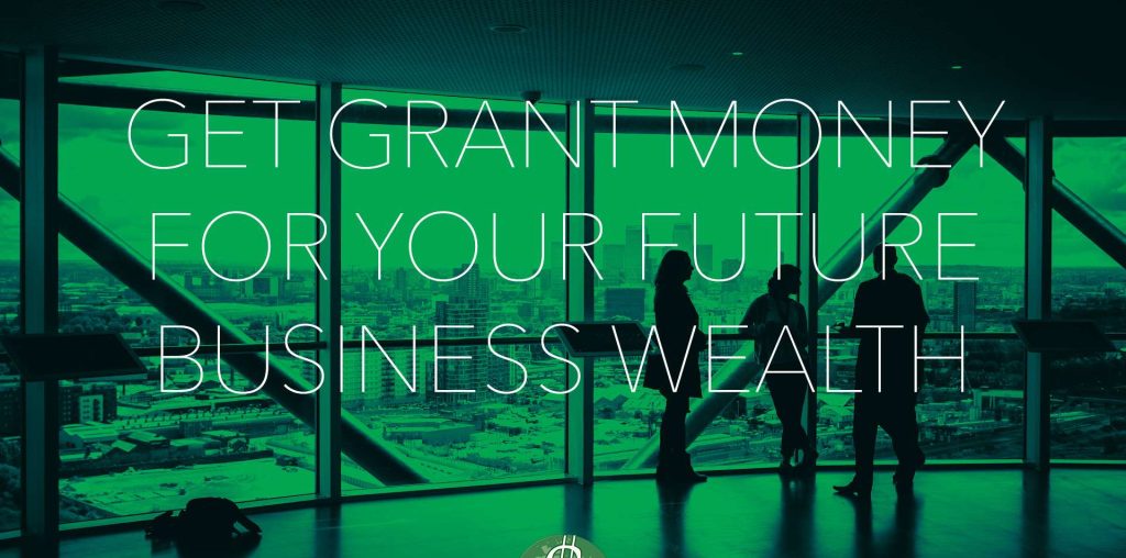 Get Grant Money for Your Future Business Wealth