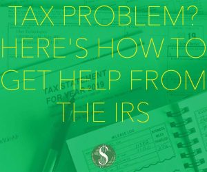 Tax Problem? Here’s How to Get Help from the IRS