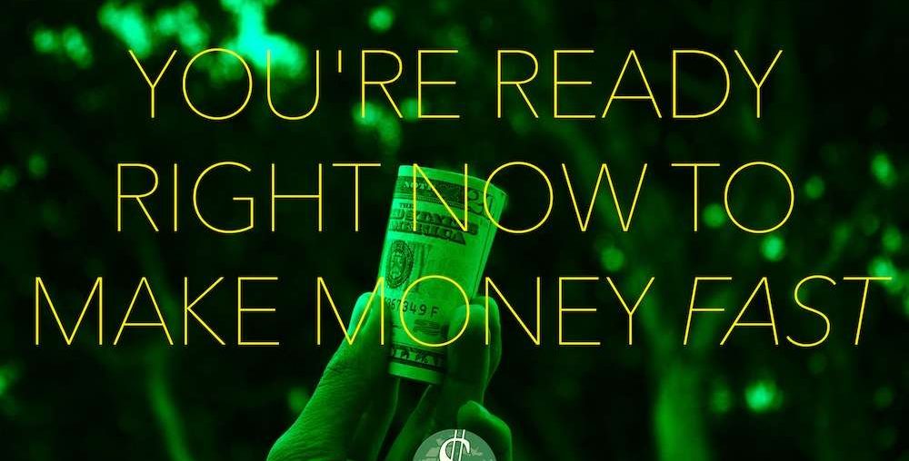 You're Ready Right Now to Make Money Fast