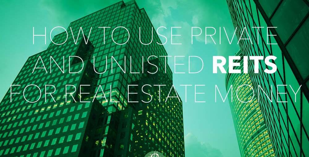 How to Use Private and Unlisted REITs for Real Estate Money