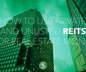 How to Use Private and Unlisted REITs for Real Estate Money