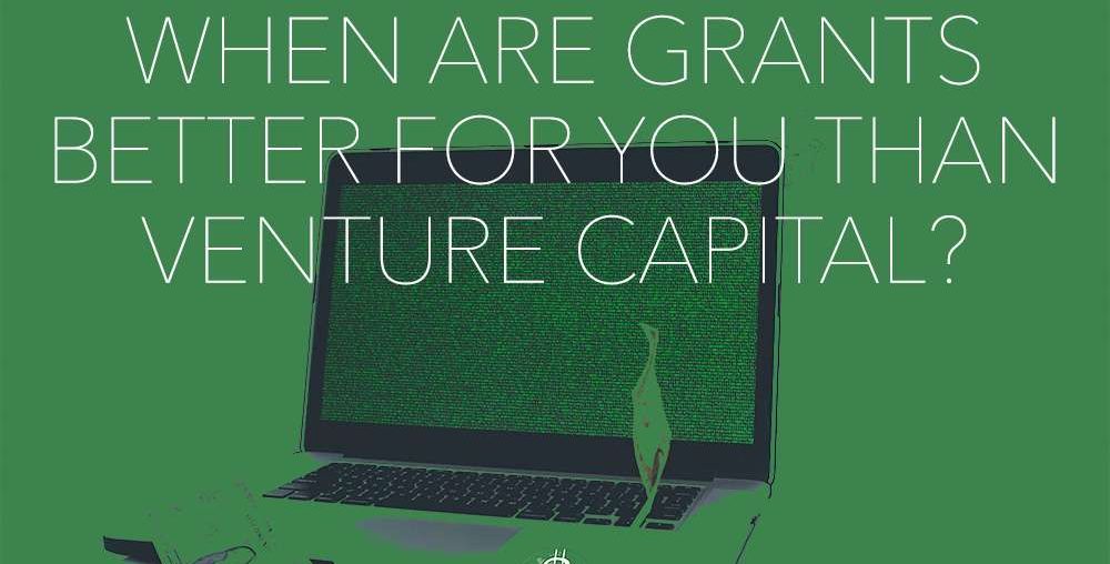 When Are Grants Better For You Than Venture Capital?