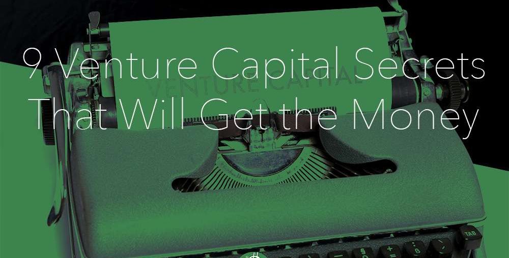 9 Venture Capital Secrets That Will Get the Money Easier