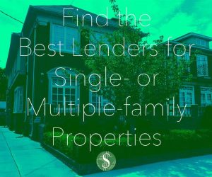 Find the Best Lenders for Single- or Multiple-family Properties
