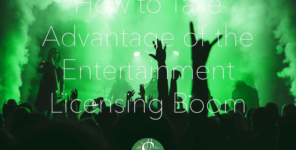 How to Take Advantage of the Entertainment Licensing Boom
