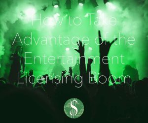 How to Take Advantage of the Entertainment Licensing Boom