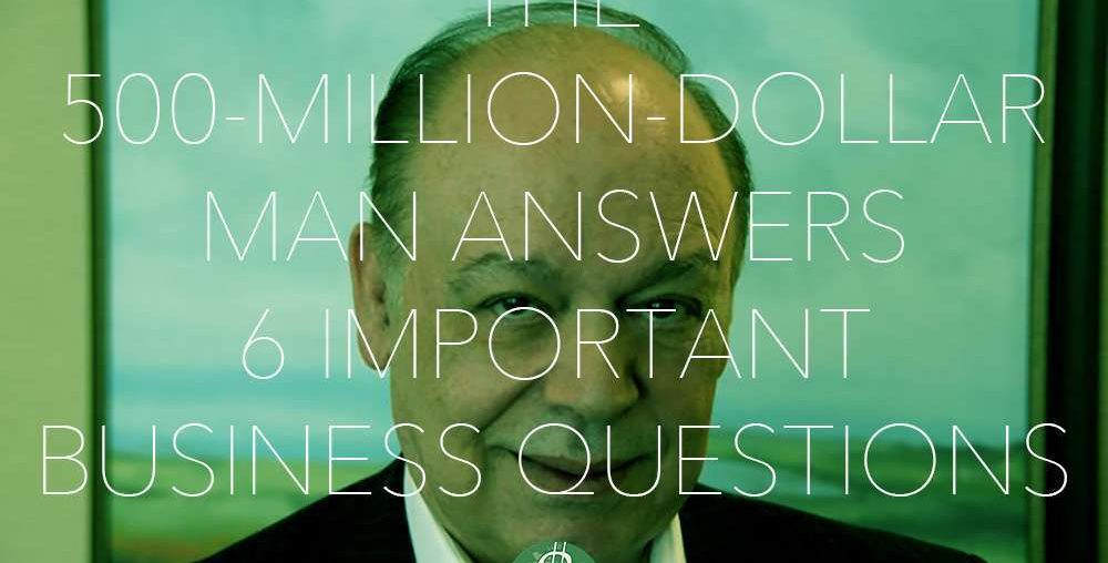 The 500-Million-Dollar Man Answers 6 Important Business Questions