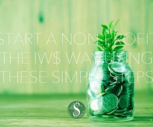 Start a Non-profit the IW$ Way Using These Simple Steps