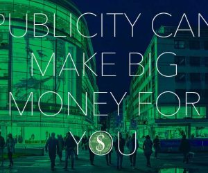 Good Publicity Can Make Big Money for You