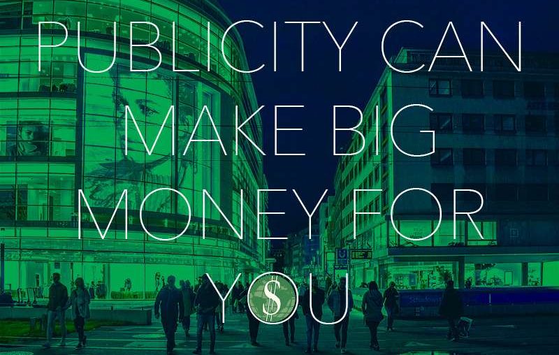 Publicity Can Make Big Money for You