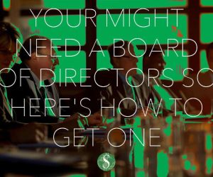 Your Might Need a Board of Directors – Here’s How to Get One