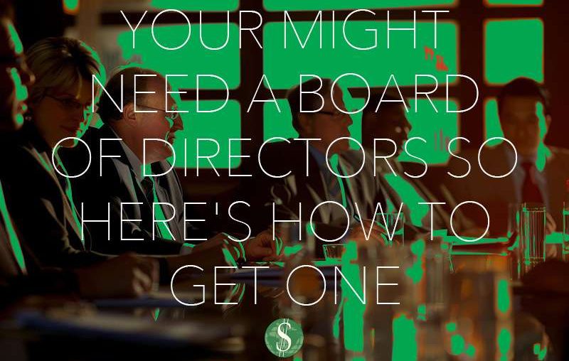 Your Might Need a Board of Directors so Here's How to Get One