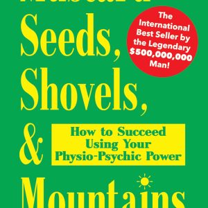 Mustard Seeds, Shovels, & Mountains: How to Succeed Using Your Physio-Psychic Power