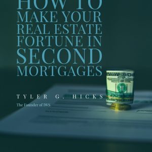 IWS-19 : The IWS Guide to How to Make Your Real-Estate Fortune in Second Mortgages