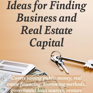 IWS-22 : The IWS Compendium of Instant Money Ideas for Finding Business and Real Estate Capital