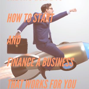 IWS-38 : The IWS Guide to How to Start and Finance a Business that Works for You