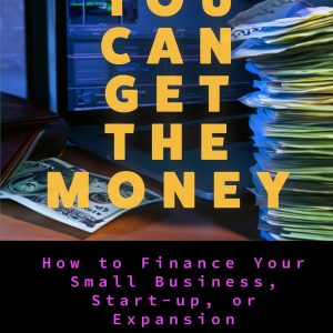 IWS-39 : You Can Get the Money:  How to Finance Your Small Business Start-up or Expansion