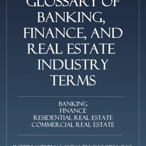IWS-61 : The IWS Glossary of Banking, Finance, and Real Estate Industry Terms