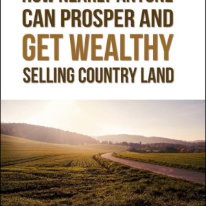 IWS-84 : How Nearly Anyone Can Prosper and Get Wealthy Selling Country Land