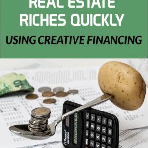 S-13 : How to Build Great Real Estate Riches Quickly Using Creative Financing