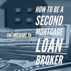 IWS-37 : The IWS Guide to How to be a Second Mortgage Loan Broker